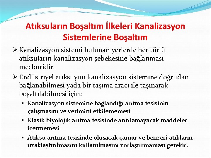 Atıksuların Boşaltım İlkeleri Kanalizasyon Sistemlerine Boşaltım Ø Kanalizasyon sistemi bulunan yerlerde her türlü atıksuların