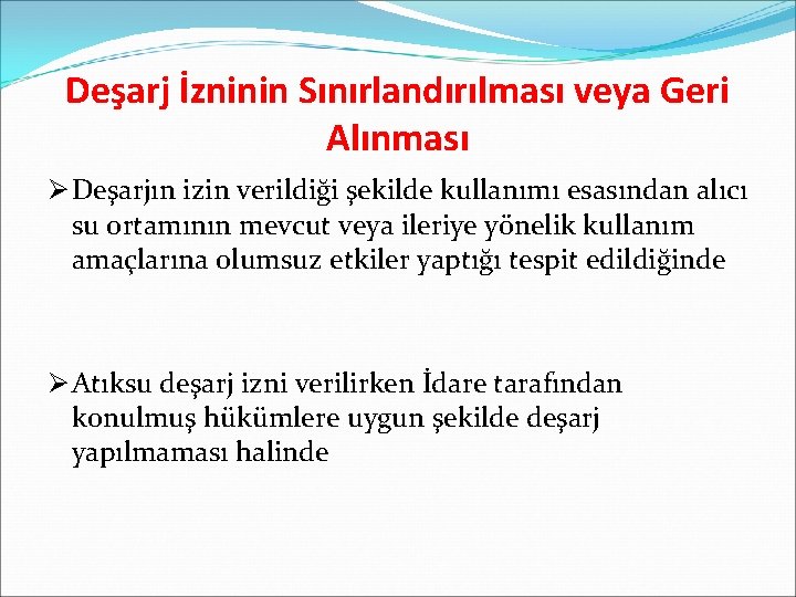 Deşarj İzninin Sınırlandırılması veya Geri Alınması Ø Deşarjın izin verildiği şekilde kullanımı esasından alıcı