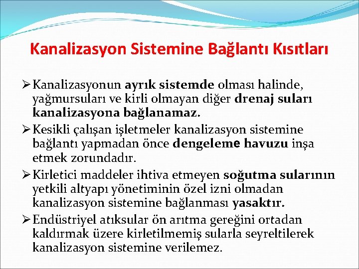 Kanalizasyon Sistemine Bağlantı Kısıtları Ø Kanalizasyonun ayrık sistemde olması halinde, yağmursuları ve kirli olmayan