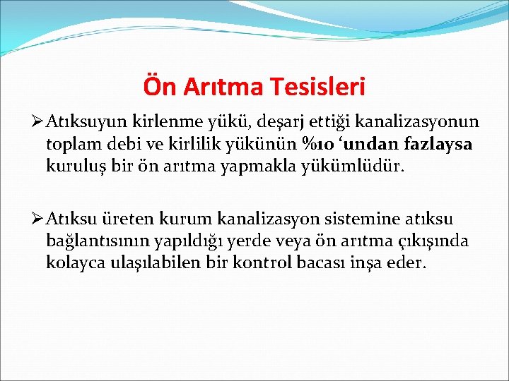 Ön Arıtma Tesisleri Ø Atıksuyun kirlenme yükü, deşarj ettiği kanalizasyonun toplam debi ve kirlilik
