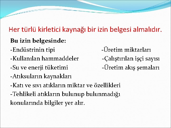 Her türlü kirletici kaynağı bir izin belgesi almalıdır. Bu izin belgesinde: -Endüstrinin tipi -Üretim