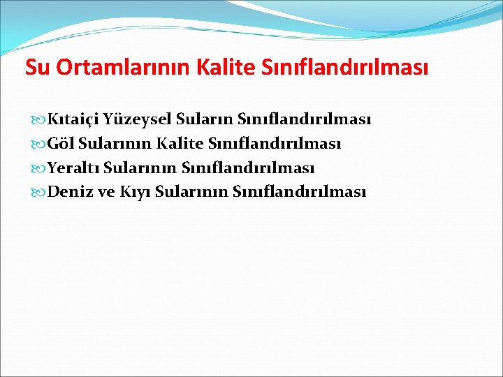 Su Ortamlarının Kalite Sınıflandırılması Kıtaiçi Yüzeysel Suların Sınıflandırılması Göl Sularının Kalite Sınıflandırılması Yeraltı Sularının