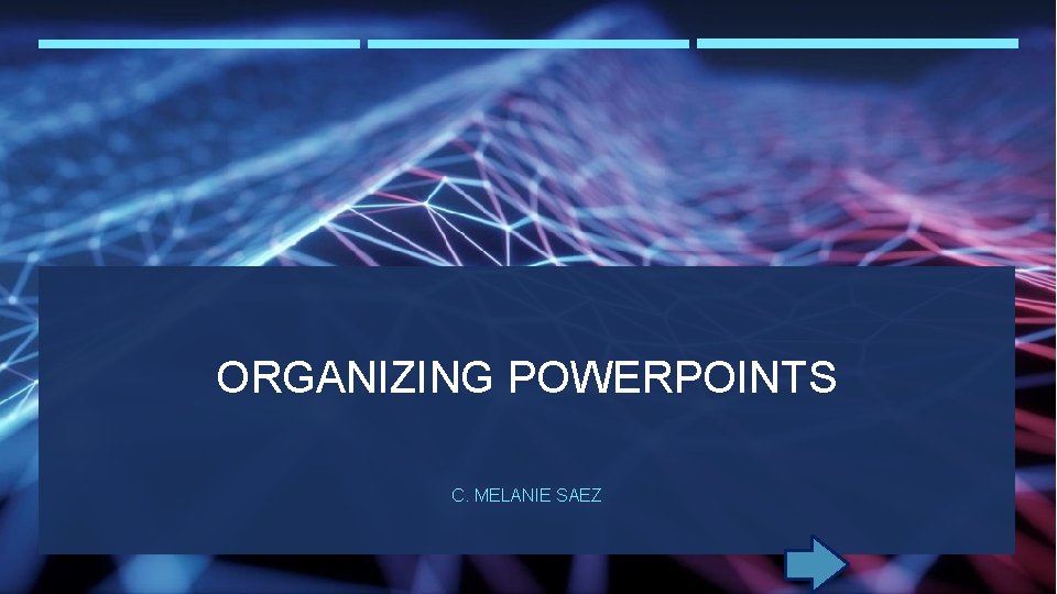 ORGANIZING POWERPOINTS C. MELANIE SAEZ ORGANIZING POWERPOINTS C. MELANIE SAEZ