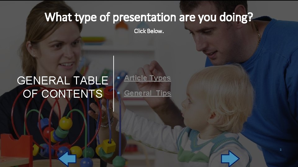 What type of presentation are you doing? Click Below. GENERAL TABLE OF CONTENTS § What type of presentation are you doing? Click Below. GENERAL TABLE OF CONTENTS §
