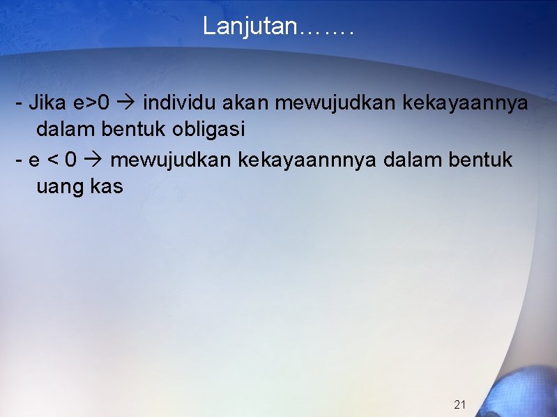 Lanjutan……. - Jika e>0 individu akan mewujudkan kekayaannya dalam bentuk obligasi - e <