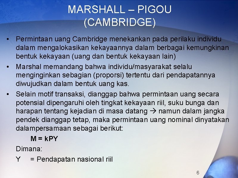 MARSHALL – PIGOU (CAMBRIDGE) • Permintaan uang Cambridge menekankan pada perilaku individu dalam mengalokasikan