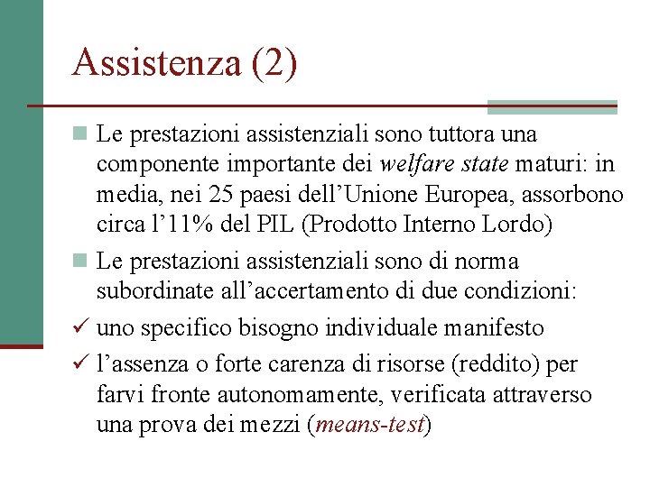 Assistenza (2) n Le prestazioni assistenziali sono tuttora una componente importante dei welfare state
