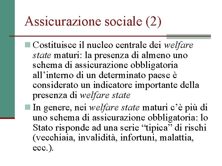 Assicurazione sociale (2) n Costituisce il nucleo centrale dei welfare state maturi: la presenza
