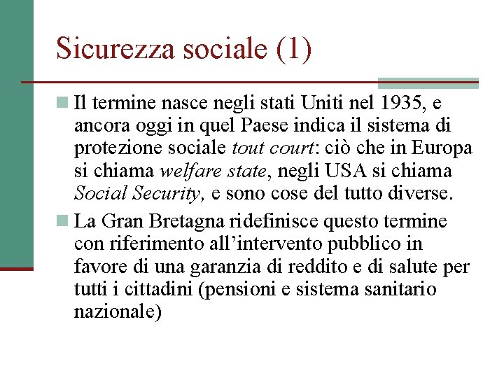 Sicurezza sociale (1) n Il termine nasce negli stati Uniti nel 1935, e ancora