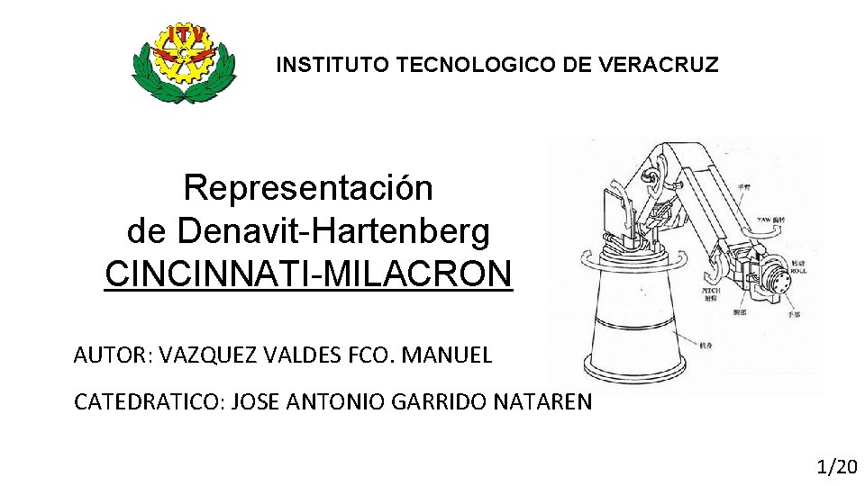 INSTITUTO TECNOLOGICO DE VERACRUZ Representación de Denavit-Hartenberg CINCINNATI-MILACRON AUTOR: VAZQUEZ VALDES FCO. MANUEL CATEDRATICO: