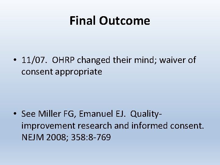 Final Outcome • 11/07. OHRP changed their mind; waiver of consent appropriate • See