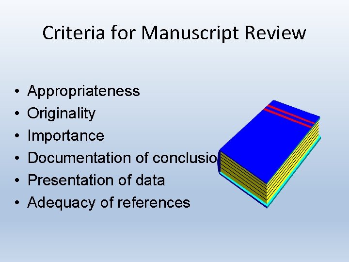 Criteria for Manuscript Review • • • Appropriateness Originality Importance Documentation of conclusions Presentation