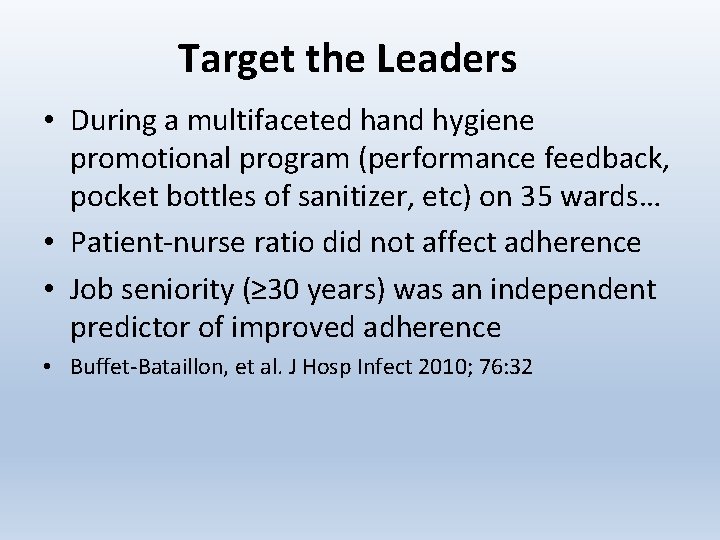 Target the Leaders • During a multifaceted hand hygiene promotional program (performance feedback, pocket