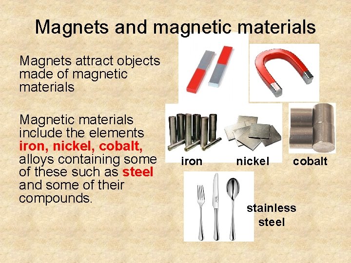 Magnets and magnetic materials Magnets attract objects made of magnetic materials Magnetic materials include