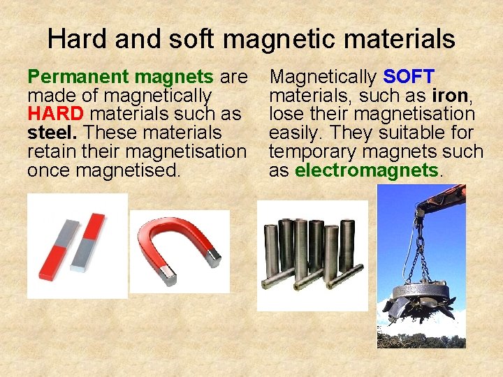 Hard and soft magnetic materials Permanent magnets are made of magnetically HARD materials such