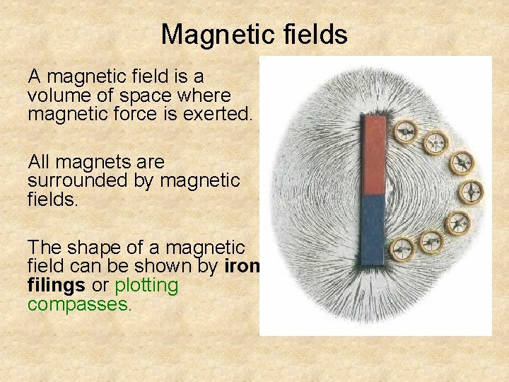 Magnetic fields A magnetic field is a volume of space where magnetic force is