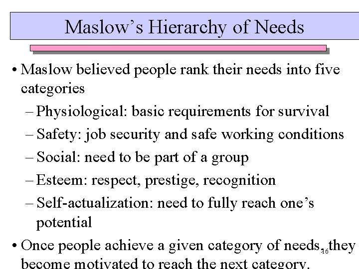 Maslow’s Hierarchy of Needs • Maslow believed people rank their needs into five categories Maslow’s Hierarchy of Needs • Maslow believed people rank their needs into five categories