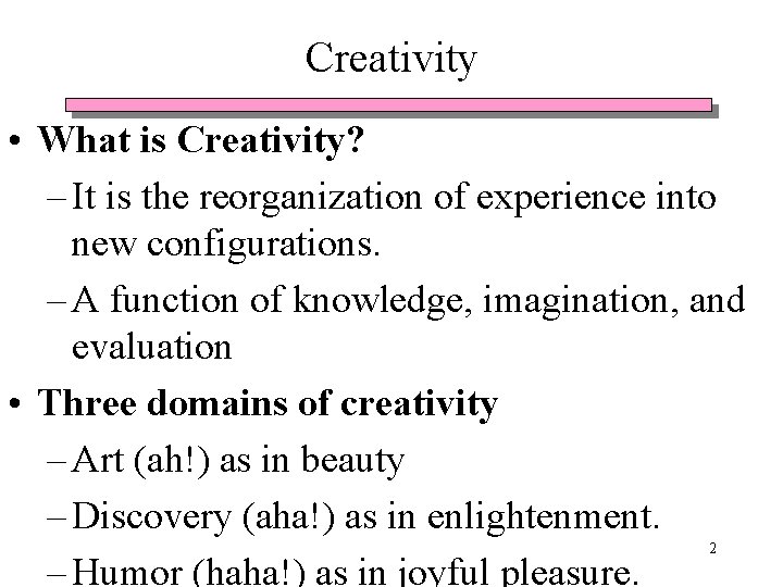 Creativity • What is Creativity? – It is the reorganization of experience into new Creativity • What is Creativity? – It is the reorganization of experience into new