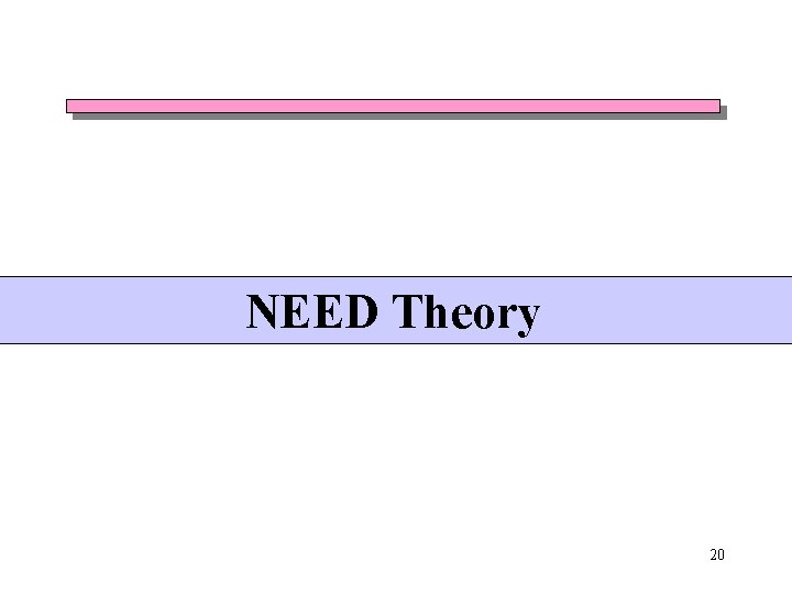NEED Theory 20 NEED Theory 20
