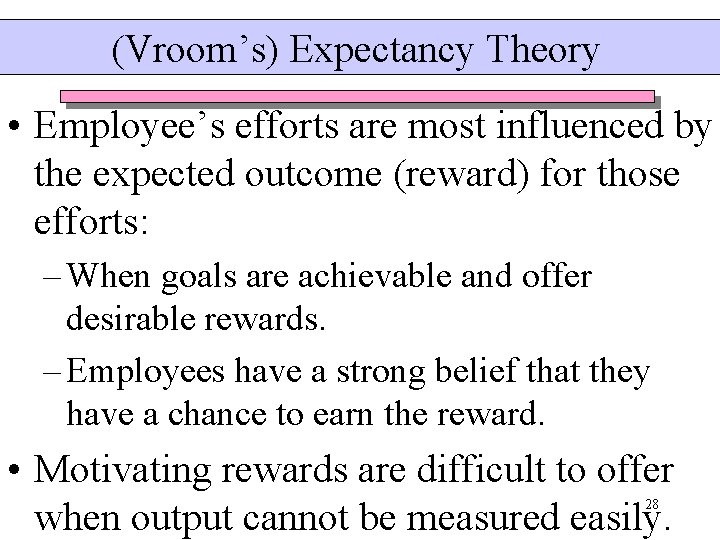 (Vroom’s) Expectancy Theory • Employee’s efforts are most influenced by the expected outcome (reward) (Vroom’s) Expectancy Theory • Employee’s efforts are most influenced by the expected outcome (reward)