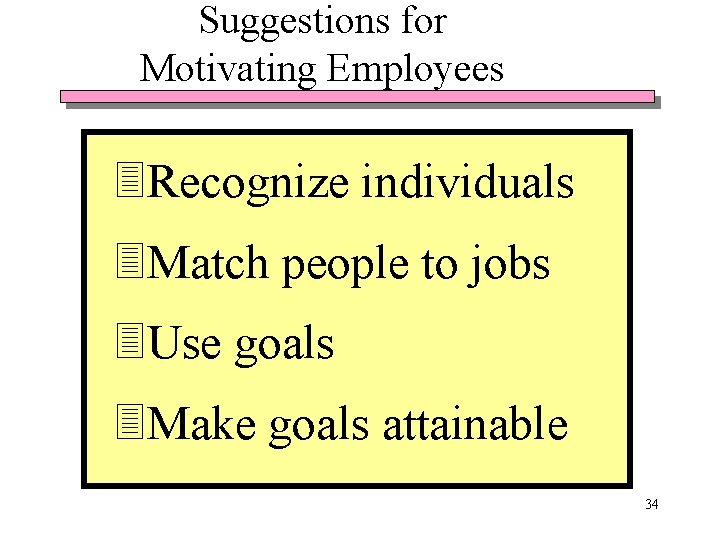 Suggestions for Motivating Employees 3 Recognize individuals 3 Match people to jobs 3 Use Suggestions for Motivating Employees 3 Recognize individuals 3 Match people to jobs 3 Use