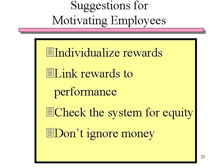 Suggestions for Motivating Employees 3 Individualize rewards 3 Link rewards to performance 3 Check Suggestions for Motivating Employees 3 Individualize rewards 3 Link rewards to performance 3 Check