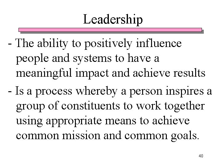 Leadership - The ability to positively influence people and systems to have a meaningful Leadership - The ability to positively influence people and systems to have a meaningful