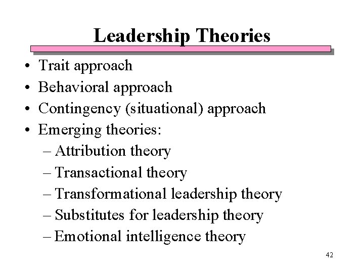 Leadership Theories • • Trait approach Behavioral approach Contingency (situational) approach Emerging theories: – Leadership Theories • • Trait approach Behavioral approach Contingency (situational) approach Emerging theories: –