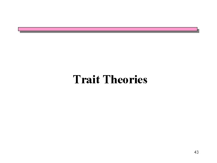 Trait Theories 43 Trait Theories 43