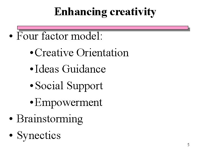 Enhancing creativity • Four factor model: • Creative Orientation • Ideas Guidance • Social Enhancing creativity • Four factor model: • Creative Orientation • Ideas Guidance • Social