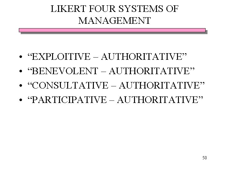 LIKERT FOUR SYSTEMS OF MANAGEMENT • • “EXPLOITIVE – AUTHORITATIVE” “BENEVOLENT – AUTHORITATIVE” “CONSULTATIVE LIKERT FOUR SYSTEMS OF MANAGEMENT • • “EXPLOITIVE – AUTHORITATIVE” “BENEVOLENT – AUTHORITATIVE” “CONSULTATIVE