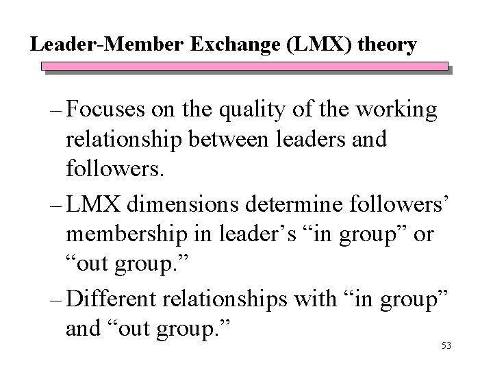 Leader-Member Exchange (LMX) theory – Focuses on the quality of the working relationship between Leader-Member Exchange (LMX) theory – Focuses on the quality of the working relationship between