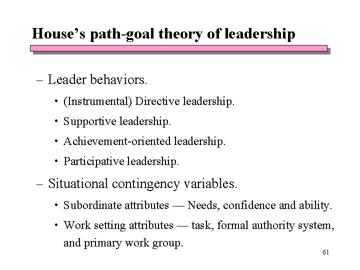 House’s path-goal theory of leadership – Leader behaviors. • (Instrumental) Directive leadership. • Supportive House’s path-goal theory of leadership – Leader behaviors. • (Instrumental) Directive leadership. • Supportive