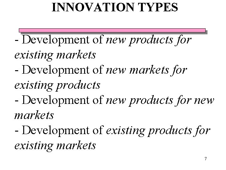 INNOVATION TYPES - Development of new products for existing markets - Development of new INNOVATION TYPES - Development of new products for existing markets - Development of new