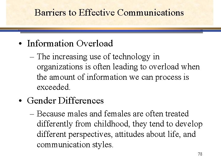 Barriers to to Effective Communications • Information Overload – The increasing use of technology Barriers to to Effective Communications • Information Overload – The increasing use of technology