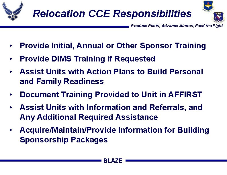 Relocation CCE Responsibilities Produce Pilots, Advance Airmen, Feed the Fight • Provide Initial, Annual