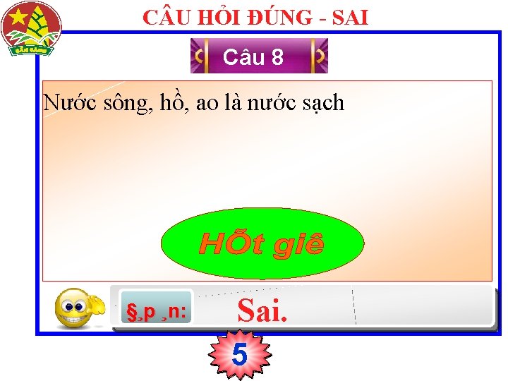 C U HỎI ĐÚNG - SAI Câu 8 Nước sông, hồ, ao là nước