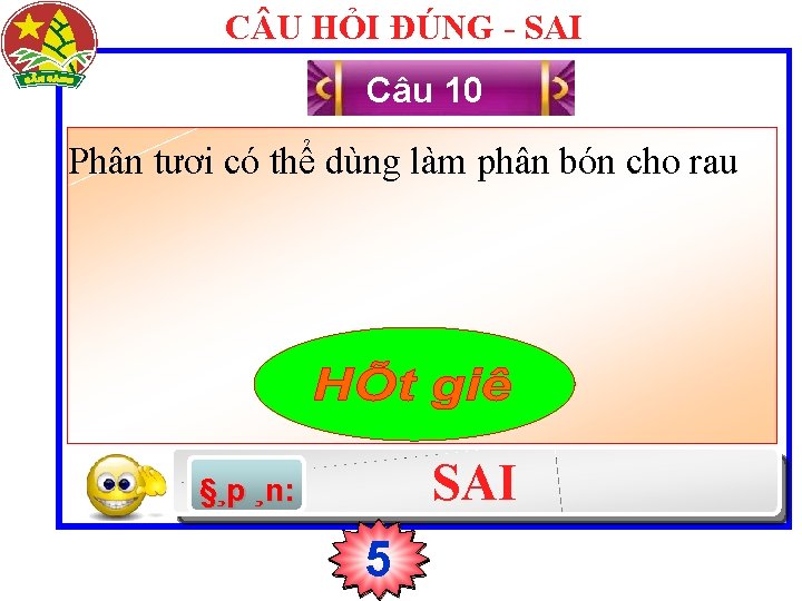 C U HỎI ĐÚNG - SAI Câu 10 Phân tươi có thể dùng làm