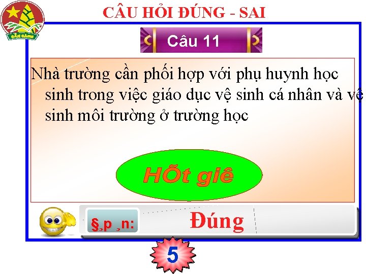 C U HỎI ĐÚNG - SAI Câu 11 Nhà trường cần phối hợp với