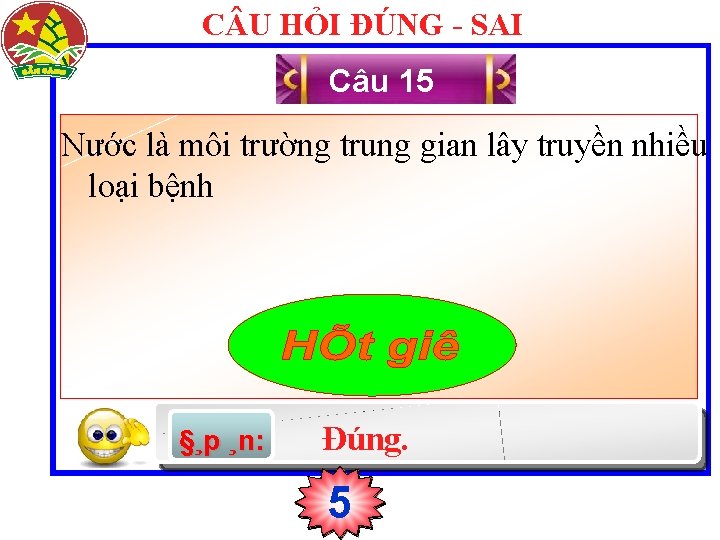 C U HỎI ĐÚNG - SAI Câu 15 Nước là môi trường trung gian