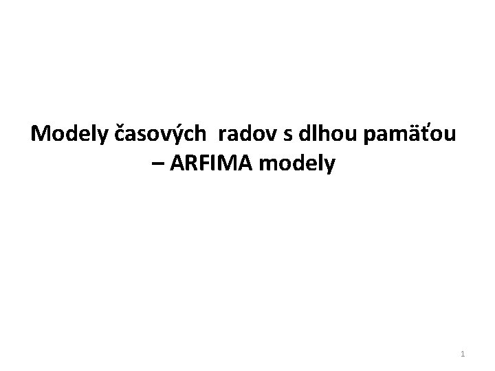Modely časových radov s dlhou pamäťou – ARFIMA modely 1 