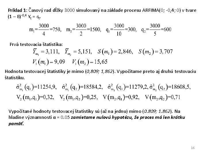 Príklad 1: 1 Časový rad dĺžky 3000 simulovaný na základe procesu ARFIMA(0; -0, 4;