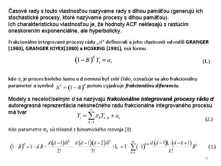 Časové rady s touto vlastnosťou nazývame rady s dlhou pamäťou (generujú ich stochastické procesy,