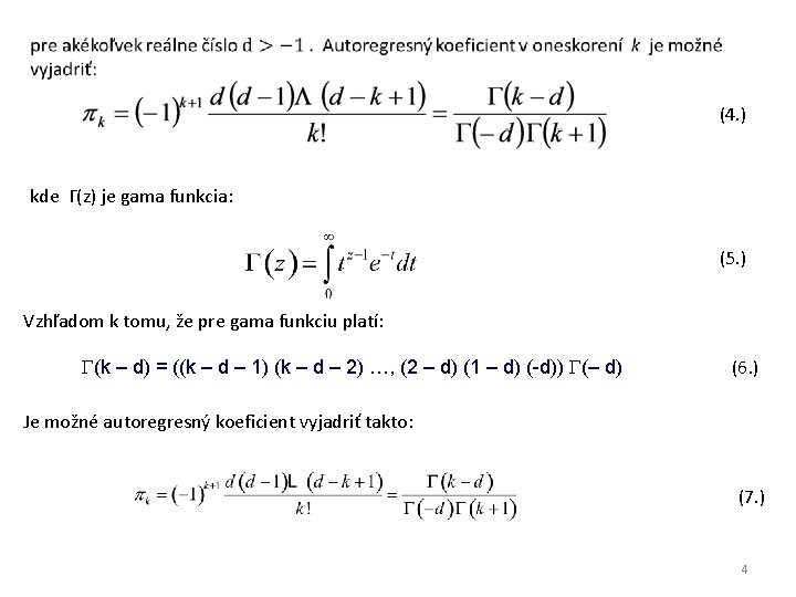 (4. ) kde Γ(z) je gama funkcia: (5. ) Vzhľadom k tomu, že pre