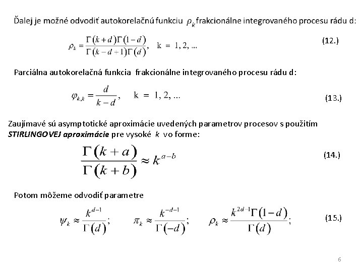(12. ) Parciálna autokorelačná funkcia frakcionálne integrovaného procesu rádu d: (13. ) Zaujímavé sú