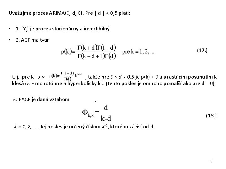 Uvažujme proces ARIMA(0, d, 0). Pre | d | < 0, 5 platí: •