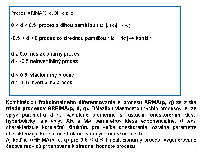 Proces ARIMA(0, d, 0) je pre: 0 < d < 0. 5 proces s