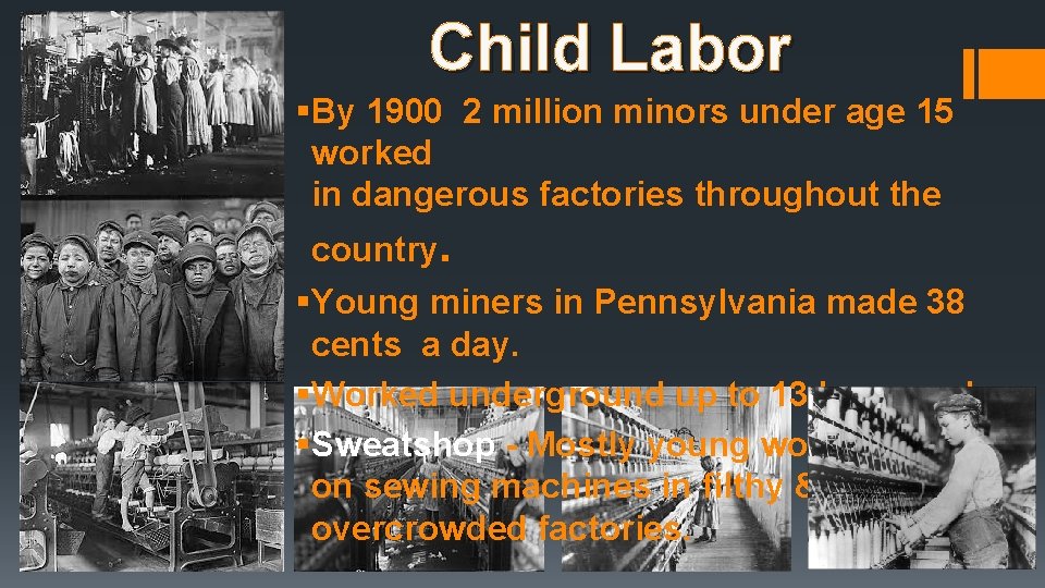 Child Labor §By 1900 2 million minors under age 15 worked in dangerous factories