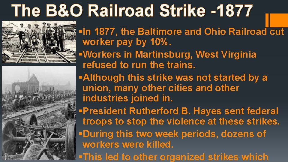 The B&O Railroad Strike -1877 §In 1877, the Baltimore and Ohio Railroad cut worker