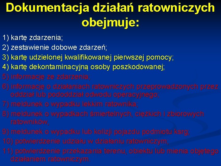 Dokumentacja działań ratowniczych obejmuje: 1) kartę zdarzenia; 2) zestawienie dobowe zdarzeń; 3) kartę udzielonej